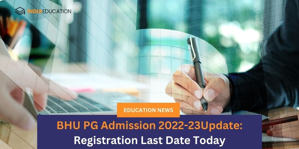 BHU PG Admission 2022 23Update Registration Last Date Today India