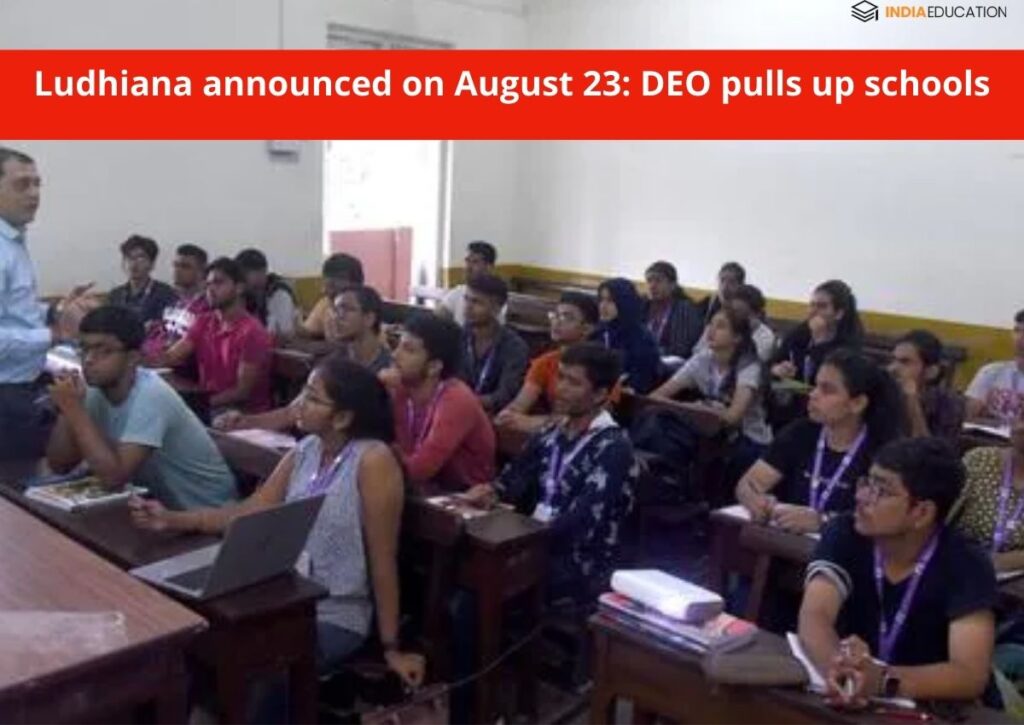Ludhiana announced on August 23 DEO pulls up schools India Education