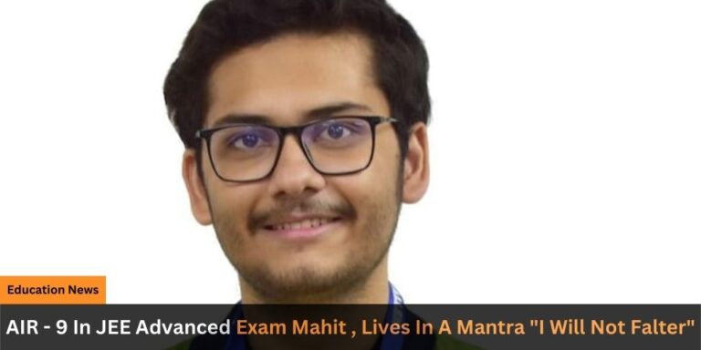 AIR 9 In JEE Advanced Exam Mahit Lives In A Mantra I Will Not Falter