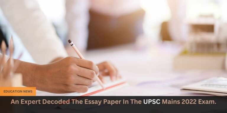 An expert decoded the essay paper in the UPSC Mains 2022 exam. 1