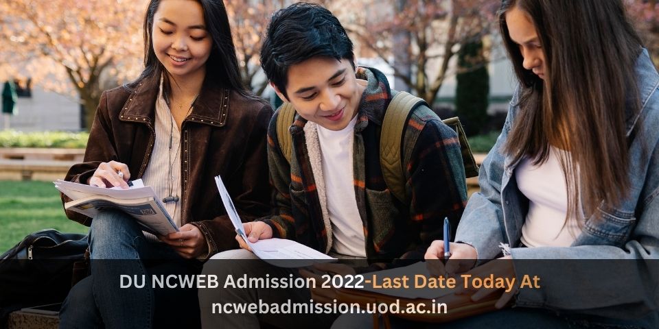 DU NCWEB Admission 2022 Last Date Today At ncwebadmission.uod .ac .in