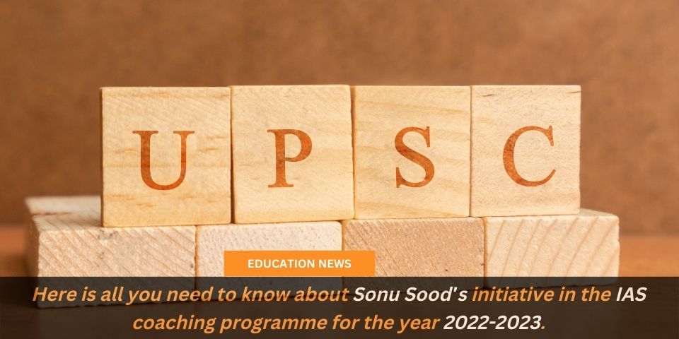 Here is all you need to know about Sonu Soods initiative in the IAS coaching programme for the year 2022 2023.