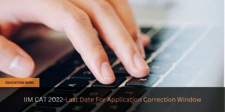 IIM CAT 2022 Last Date For Application Correction Window