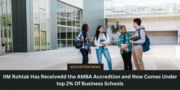 IIM Rohtak Has Receivedd the AMBA Accredtion and Now Comes Under top 2 Of Business Schools