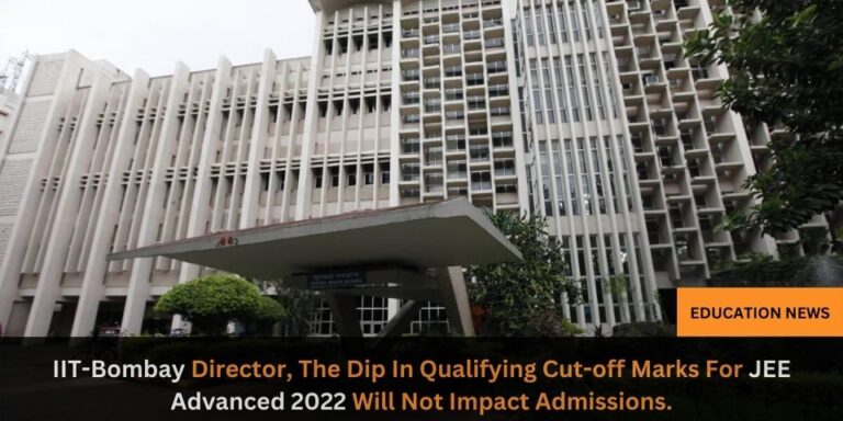 IIT Bombay director the dip in qualifying cut off marks for JEE Advanced 2022 will not impact admissions.