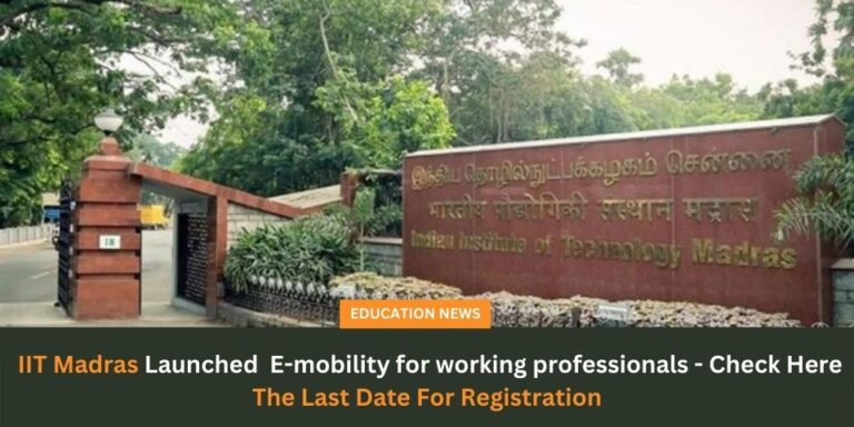 IIT Madras Launched E mobility for working professionals Check Here The Last Date For Registration