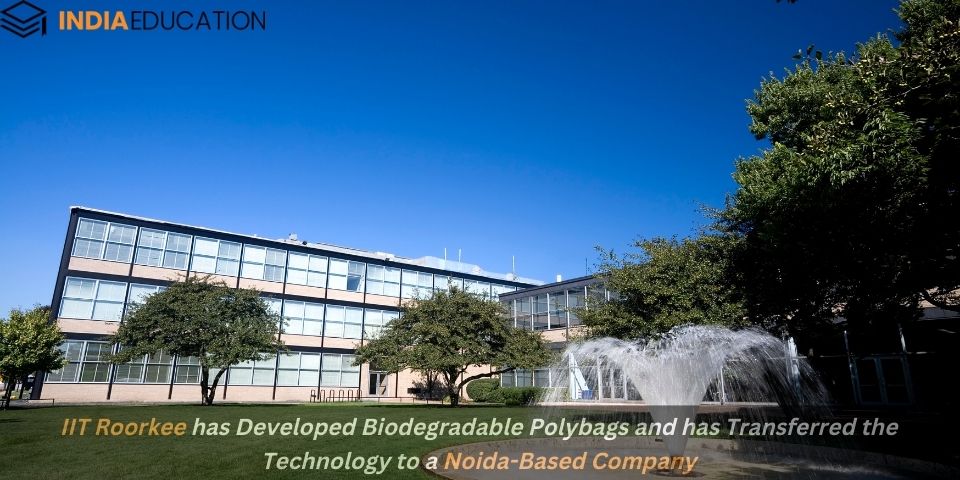 IIT Roorkee has Developed Biodegradable Polybags and has Transferred the Technology to a Noida Based Company