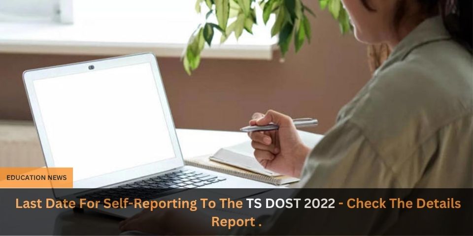 Last Date For Self Reporting To The TS DOST 2022 Check The Details Report .