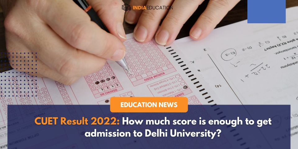 Cuet Result 2022 How Much Score Is Enough To Get Admission To Delhi University India Education 6290