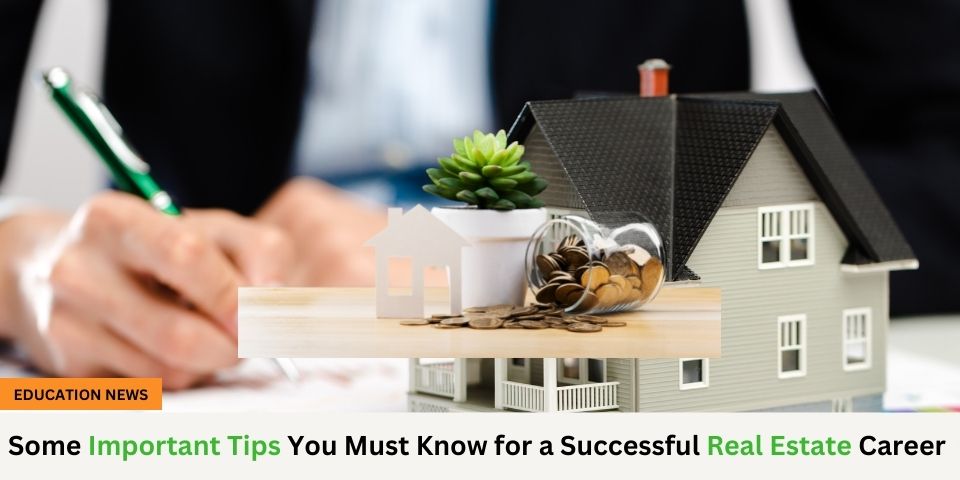 Some Important Tip You Must Know for a Successful Real Estate Career