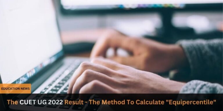 The CUET UG 2022 Result The Method To Calculate Equipercentile