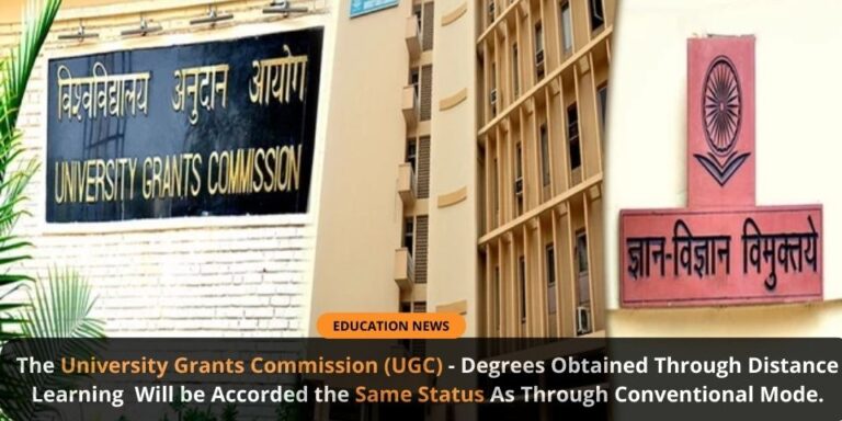The University Grants Commission UGC Degrees Obtained Through Distance Learning Will be Accorded the Same Status As Through Conventional Mode.