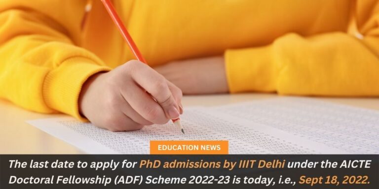 The last date to apply for PhD admissions by IIIT Delhi under the AICTE Doctoral Fellowship ADF Scheme 2022 23 is today i.e. Sept 18 2022. 1