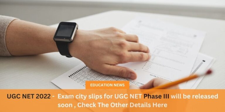 UGC NET 2022 Exam city slips for UGC NET Phase III will be released soon Check The Other Details Here