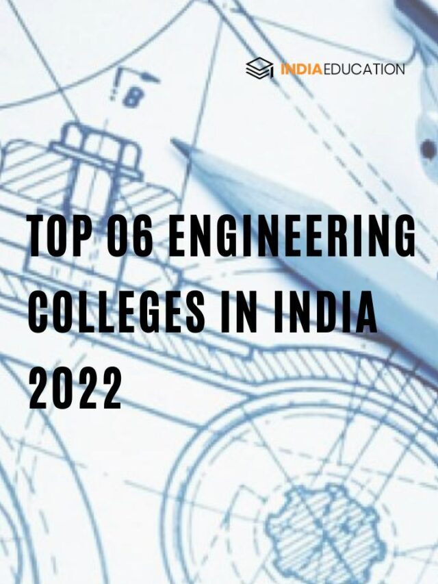 Top 06 Engineering Colleges in India 2022