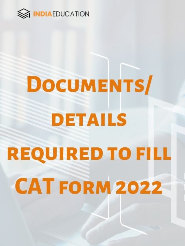 Documents/ details required to fill CAT form 2022 India Education