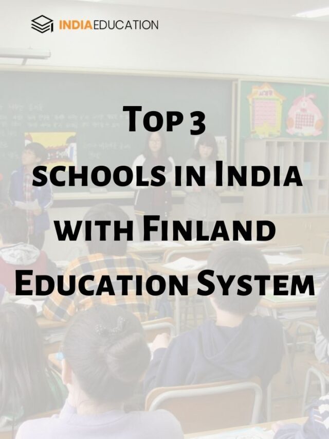 Top 3 schools in India with Finland Education System