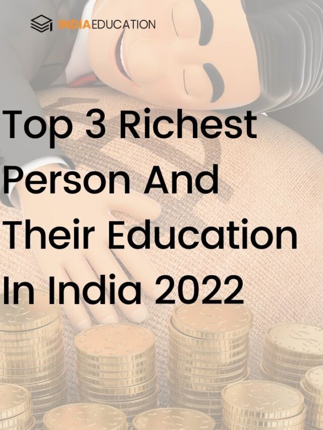 Top 3 Richest Person And Their Education In India 2022