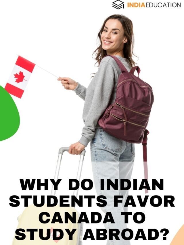 Why do Indian students favor Canada to study abroad?