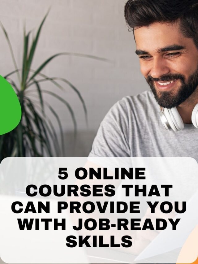 5 online courses that can provide you with job ready skills