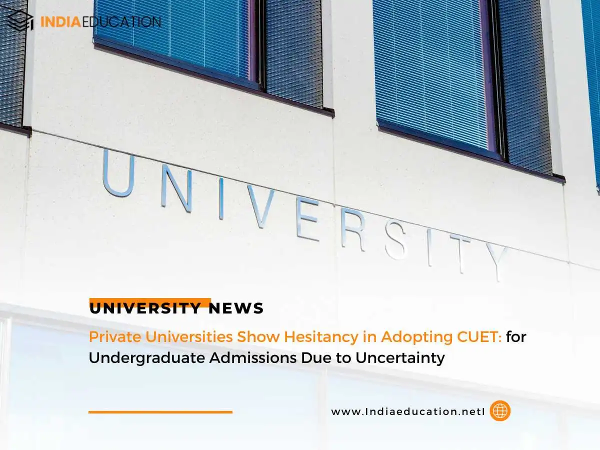 Private Universities Show Hesitancy in Adopting CUET