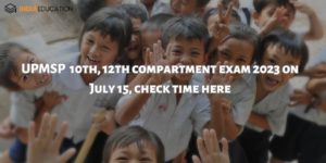 UPMSP 10th, 12th compartment exam 2023 on July 15, check timings here