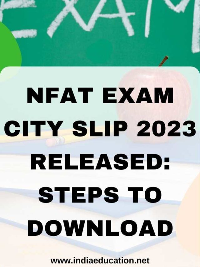 NFAT Exam City Slip 2023 Released: Steps to download