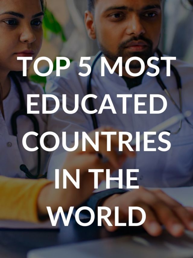 TOP 5 MOST EDUCATED COUNTRIES IN THE WORLD