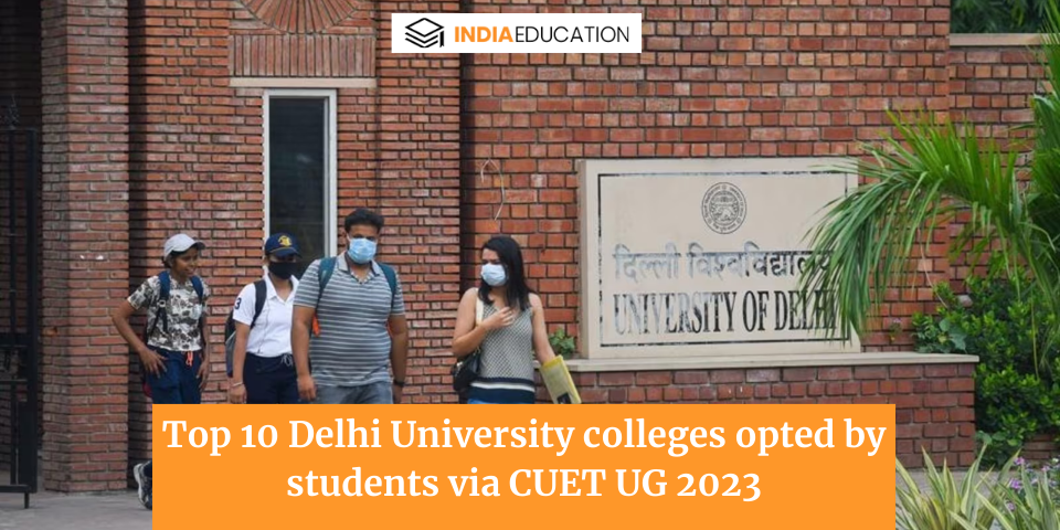 Top 10 Delhi University Colleges Opted by Students Via CUET UG 2023