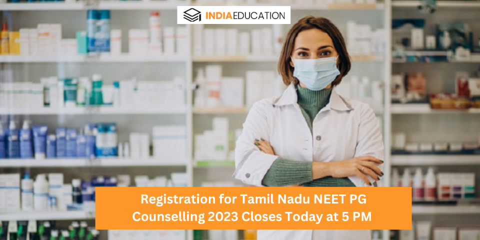 Registration for Tamil Nadu NEET PG Counselling 2023 Closes Today at 5 PM