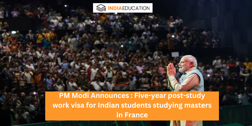 PM Modi announces five-year post-study work visa for Indian students studying masters in France