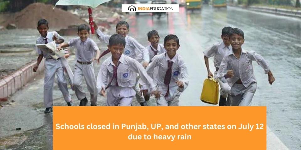 Schools closed in Punjab, UP, and other states on July 12 due to heavy rains