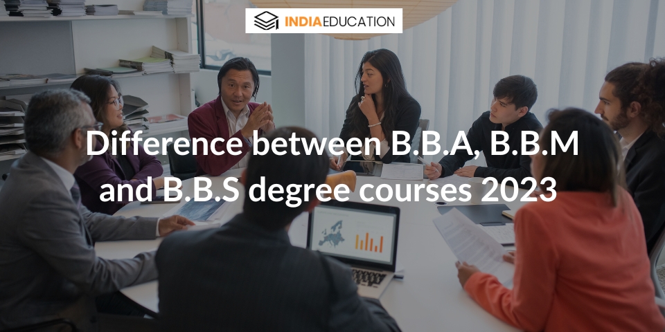 Difference Between BBA, BBM and BBS Degree Course in 2023