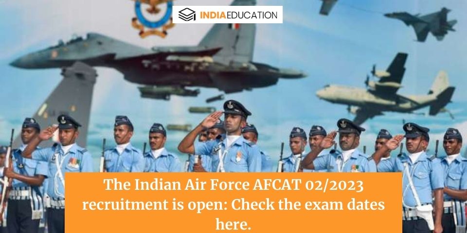 The Indian Air Force AFCAT 02/2023 recruitment is open: Check the exam dates here.