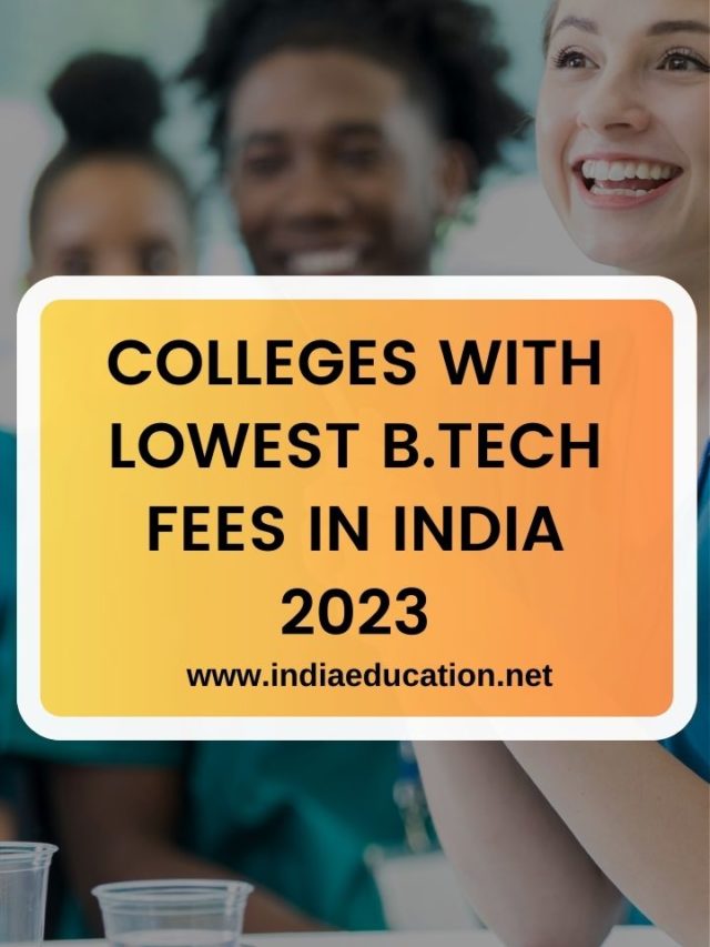 COLLEGES WITH LOWEST B.TECH FEES IN INDIA 2023