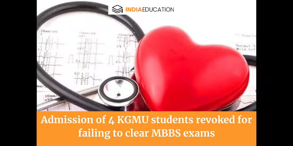 Admission of 4 KGMU students revoked for failing to clear MBBS exams