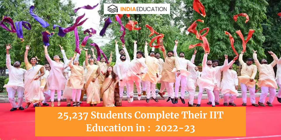 25,237 Students Complete Their IIT Education in : 2022-23