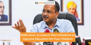 Delhi Govt. to Launch New Initiatives to Improve Education for Poor Children